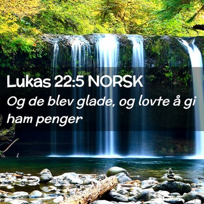Picture 02 - Lukas 22:5 NORSK - Og de blev glade, og lovte å gi ham - Bible Verse Picture