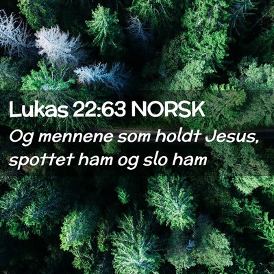 Picture 02 - Lukas 22:63 NORSK - Og mennene som holdt Jesus, spottet ham og slo - Bible Verse Picture