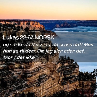 Picture 02 - Lukas 22:67 NORSK - og sa: Er du Messias, da si oss det! Men han sa - Bible Verse Picture