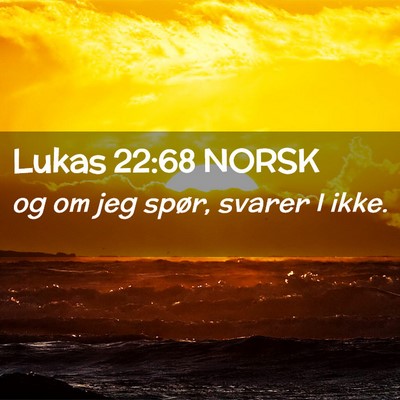 Picture 02 - Lukas 22:68 NORSK - og om jeg spør, svarer I - Bible Verse Picture