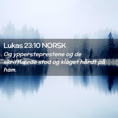 Picture 02 - Lukas 23:10 NORSK - Og yppersteprestene og de skriftlærde stod og - Bible Verse Picture