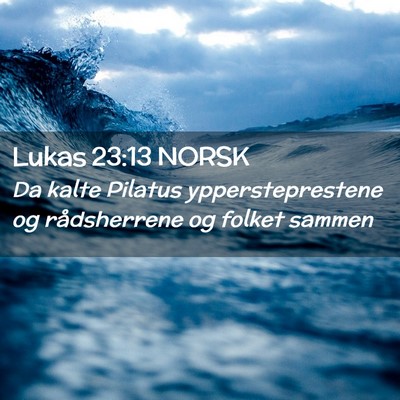 Picture 02 - Lukas 23:13 NORSK - Da kalte Pilatus yppersteprestene og rådsherrene - Bible Verse Picture