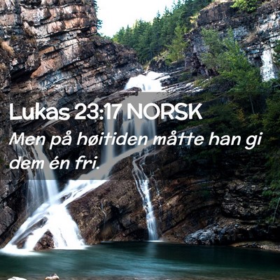 Picture 02 - Lukas 23:17 NORSK - Men på høitiden måtte han gi dem én - Bible Verse Picture
