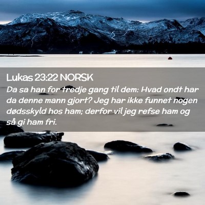 Picture 02 - Lukas 23:22 NORSK - Da sa han for tredje gang til dem: Hvad ondt har - Bible Verse Picture