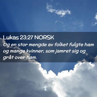 Picture 02 - Lukas 23:27 NORSK - Og en stor mengde av folket fulgte ham og mange - Bible Verse Picture