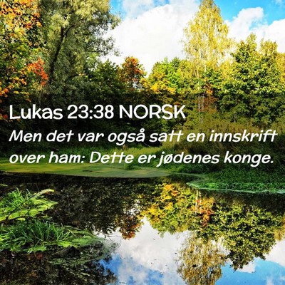 Picture 02 - Lukas 23:38 NORSK - Men det var også satt en innskrift over ham: - Bible Verse Picture