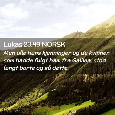 Picture 02 - Lukas 23:49 NORSK - Men alle hans kjenninger og de kvinner som hadde - Bible Verse Picture