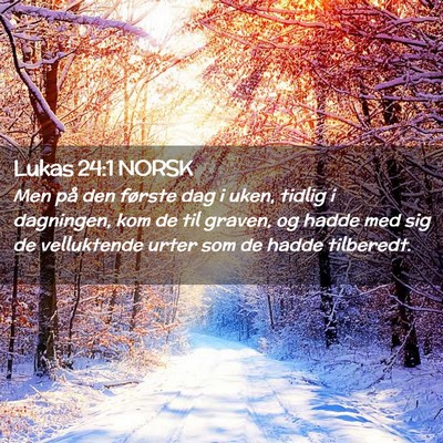 Picture 02 - Lukas 24:1 NORSK - Men på den første dag i uken, tidlig i - Bible Verse Picture