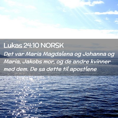 Picture 02 - Lukas 24:10 NORSK - Det var Maria Magdalena og Johanna og Maria, - Bible Verse Picture