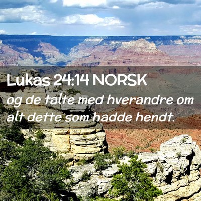 Picture 02 - Lukas 24:14 NORSK - og de talte med hverandre om alt dette som hadde - Bible Verse Picture