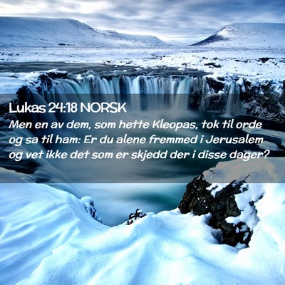 Picture 02 - Lukas 24:18 NORSK - Men en av dem, som hette Kleopas, tok til orde og - Bible Verse Picture