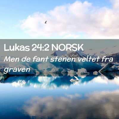 Picture 02 - Lukas 24:2 NORSK - Men de fant stenen veltet fra - Bible Verse Picture