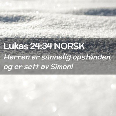 Picture 02 - Lukas 24:34 NORSK - Herren er sannelig opstanden, og er sett av - Bible Verse Picture