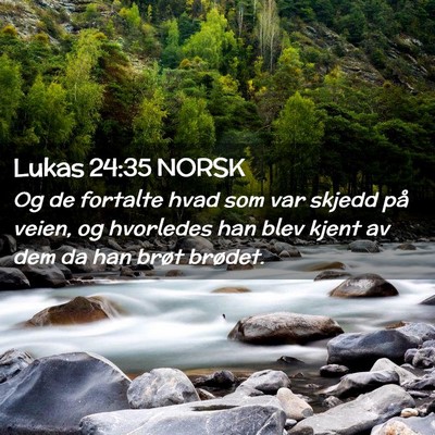 Picture 02 - Lukas 24:35 NORSK - Og de fortalte hvad som var skjedd på veien, og - Bible Verse Picture
