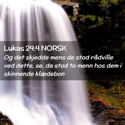 Picture 02 - Lukas 24:4 NORSK - Og det skjedde mens de stod rådville ved dette, - Bible Verse Picture