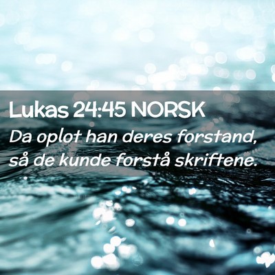 Picture 02 - Lukas 24:45 NORSK - Da oplot han deres forstand, så de kunde forstå - Bible Verse Picture