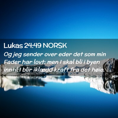 Picture 02 - Lukas 24:49 NORSK - Og jeg sender over eder det som min Fader har - Bible Verse Picture