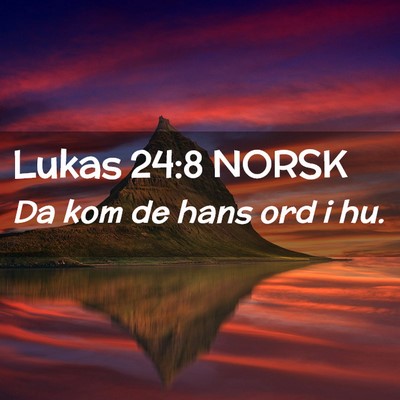 Picture 02 - Lukas 24:8 NORSK - Da kom de hans ord i - Bible Verse Picture