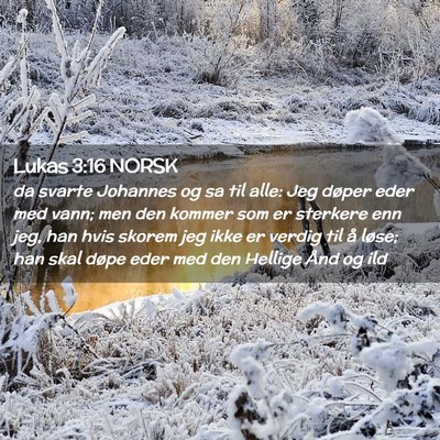 Picture 02 - Lukas 3:16 NORSK - da svarte Johannes og sa til alle: Jeg døper - Bible Verse Picture