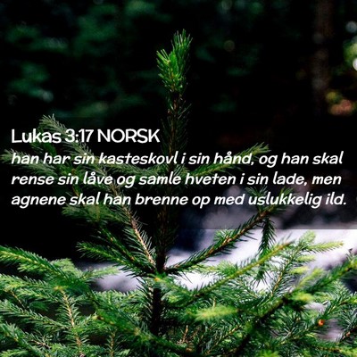 Picture 02 - Lukas 3:17 NORSK - han har sin kasteskovl i sin hånd, og han skal - Bible Verse Picture