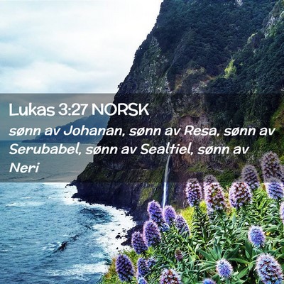 Picture 02 - Lukas 3:27 NORSK - sønn av Johanan, sønn av Resa, sønn av - Bible Verse Picture
