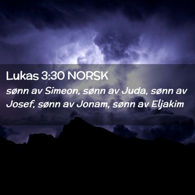 Picture 02 - Lukas 3:30 NORSK - sønn av Simeon, sønn av Juda, sønn av Josef, - Bible Verse Picture