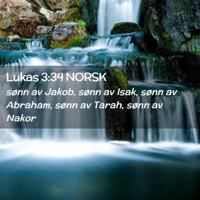 Picture 02 - Lukas 3:34 NORSK - sønn av Jakob, sønn av Isak, sønn av Abraham, - Bible Verse Picture