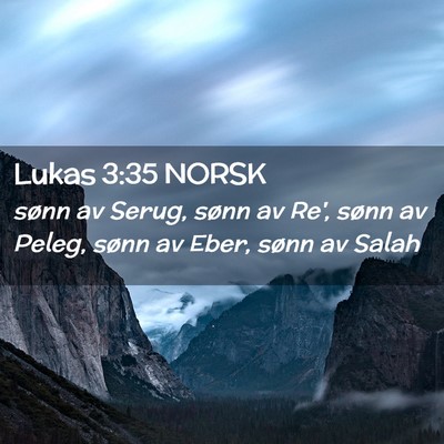 Picture 02 - Lukas 3:35 NORSK - sønn av Serug, sønn av Re', sønn av Peleg, - Bible Verse Picture