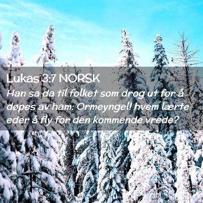 Picture 02 - Lukas 3:7 NORSK - Han sa da til folket som drog ut for å døpes av - Bible Verse Picture