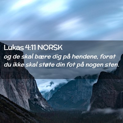 Picture 02 - Lukas 4:11 NORSK - og de skal bære dig på hendene, forat du ikke - Bible Verse Picture