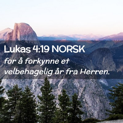 Picture 02 - Lukas 4:19 NORSK - for å forkynne et velbehagelig år fra - Bible Verse Picture