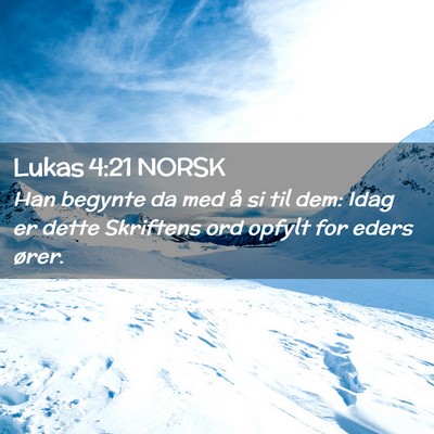 Picture 02 - Lukas 4:21 NORSK - Han begynte da med å si til dem: Idag er dette - Bible Verse Picture