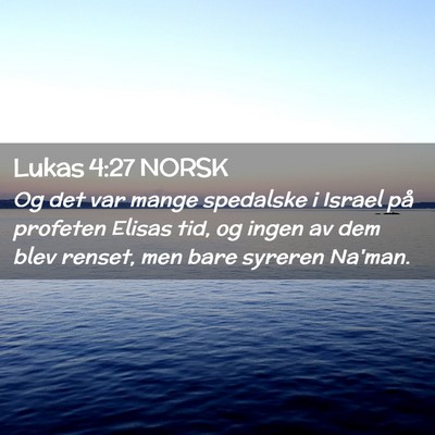 Picture 02 - Lukas 4:27 NORSK - Og det var mange spedalske i Israel på profeten - Bible Verse Picture