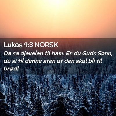 Picture 02 - Lukas 4:3 NORSK - Da sa djevelen til ham: Er du Guds Sønn, da si - Bible Verse Picture