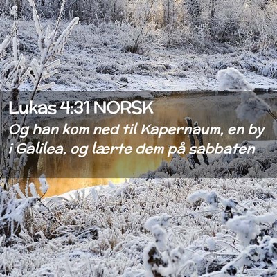 Picture 02 - Lukas 4:31 NORSK - Og han kom ned til Kapernaum, en by i Galilea, og - Bible Verse Picture