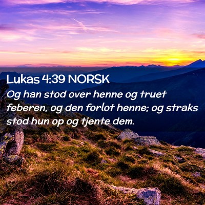 Picture 02 - Lukas 4:39 NORSK - Og han stod over henne og truet feberen, og den - Bible Verse Picture