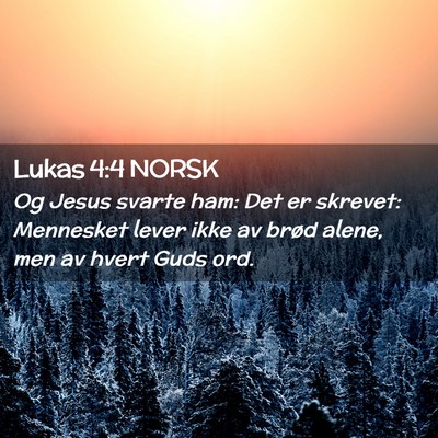 Picture 02 - Lukas 4:4 NORSK - Og Jesus svarte ham: Det er skrevet: Mennesket - Bible Verse Picture