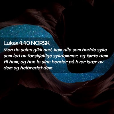 Picture 02 - Lukas 4:40 NORSK - Men da solen gikk ned, kom alle som hadde syke - Bible Verse Picture