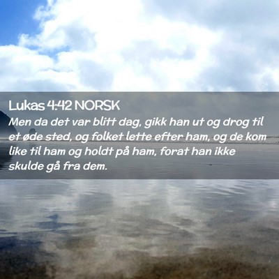 Picture 02 - Lukas 4:42 NORSK - Men da det var blitt dag, gikk han ut og drog til - Bible Verse Picture