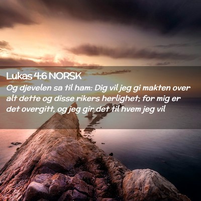 Picture 02 - Lukas 4:6 NORSK - Og djevelen sa til ham: Dig vil jeg gi makten - Bible Verse Picture