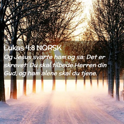 Picture 02 - Lukas 4:8 NORSK - Og Jesus svarte ham og sa: Det er skrevet: Du - Bible Verse Picture