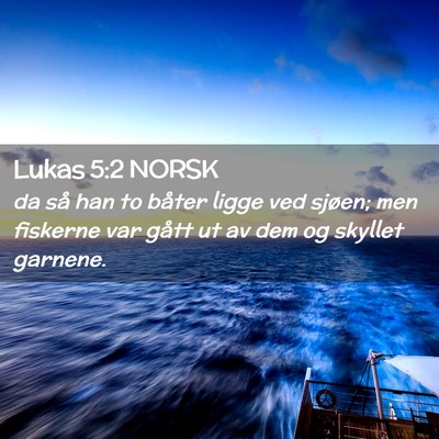 Picture 02 - Lukas 5:2 NORSK - da så han to båter ligge ved sjøen; men - Bible Verse Picture