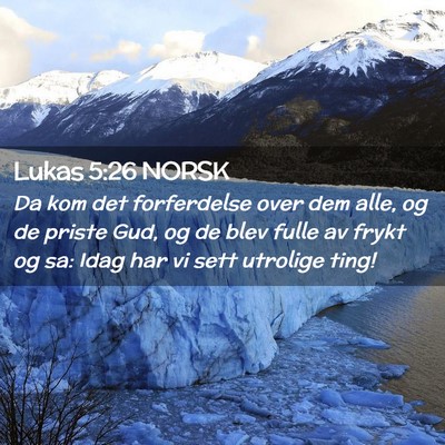Picture 02 - Lukas 5:26 NORSK - Da kom det forferdelse over dem alle, og de - Bible Verse Picture