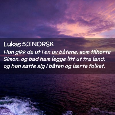 Picture 02 - Lukas 5:3 NORSK - Han gikk da ut i en av båtene, som tilhørte - Bible Verse Picture