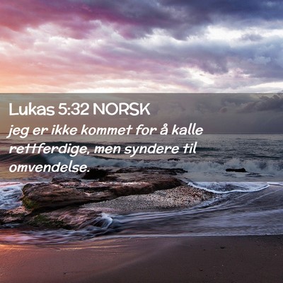 Picture 02 - Lukas 5:32 NORSK - jeg er ikke kommet for å kalle rettferdige, men - Bible Verse Picture