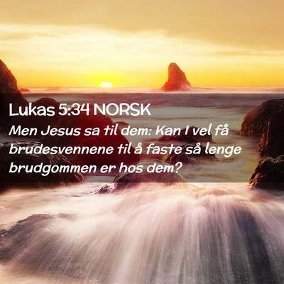 Picture 02 - Lukas 5:34 NORSK - Men Jesus sa til dem: Kan I vel få brudesvennene - Bible Verse Picture