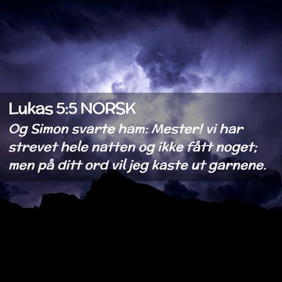 Picture 02 - Lukas 5:5 NORSK - Og Simon svarte ham: Mester! vi har strevet hele - Bible Verse Picture