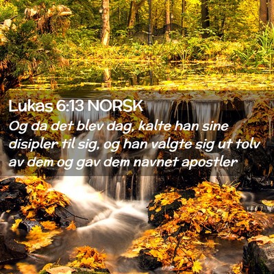 Picture 02 - Lukas 6:13 NORSK - Og da det blev dag, kalte han sine disipler til - Bible Verse Picture