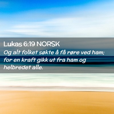 Picture 02 - Lukas 6:19 NORSK - Og alt folket søkte å få røre ved ham; for en - Bible Verse Picture
