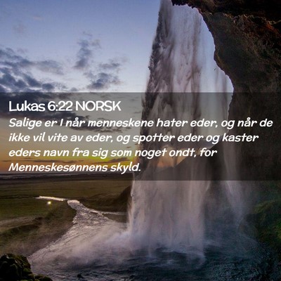 Picture 02 - Lukas 6:22 NORSK - Salige er I når menneskene hater eder, og når - Bible Verse Picture